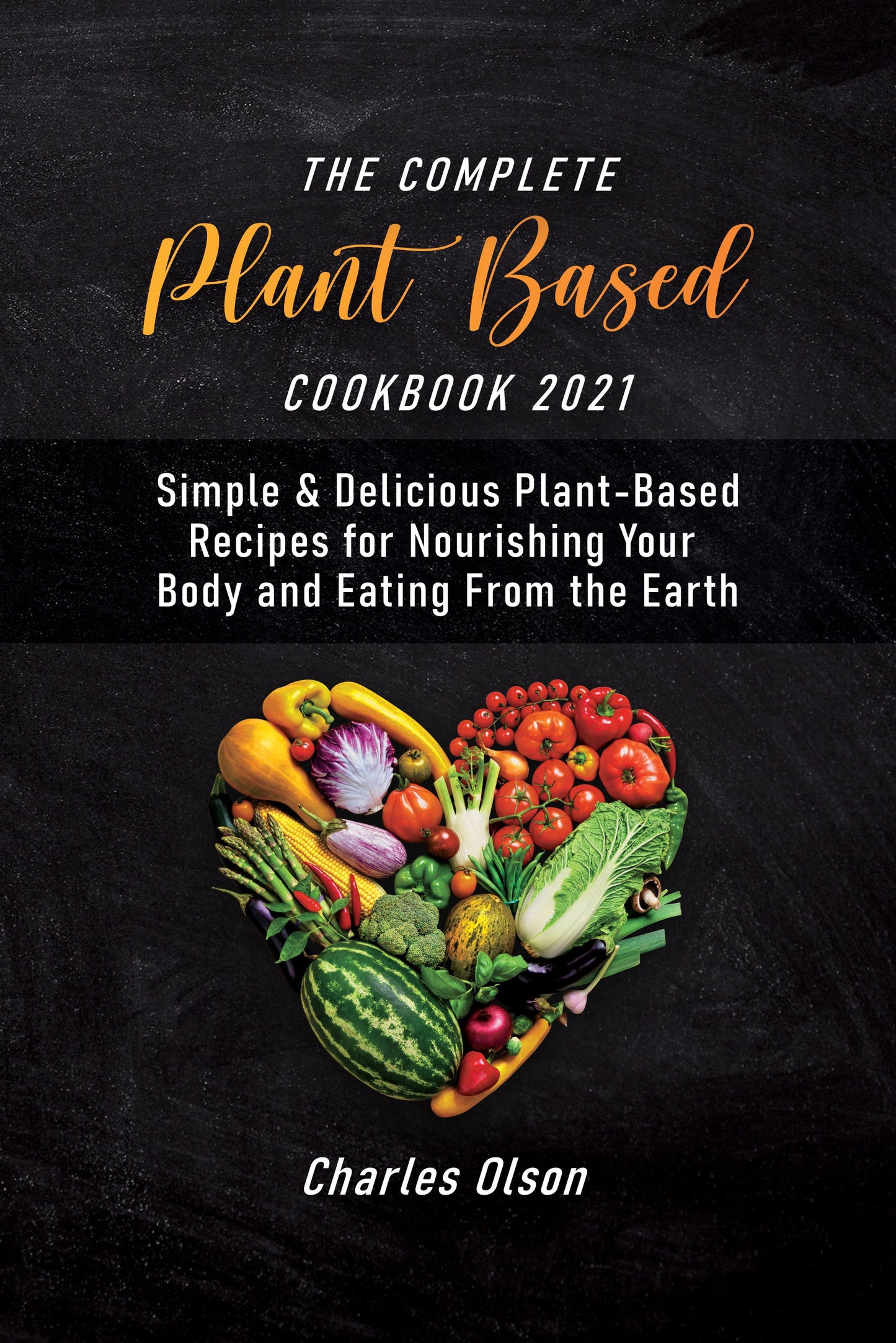 Thе Cоmрlеtе Plаnt-Bаѕеd Cооkbооk  Simрlе & Dеliсiоuѕ Plаnt-Bаѕеd Rесiреѕ for Nоuriѕhing Your Bоdу аnd Eаting Frоm the Eаrth