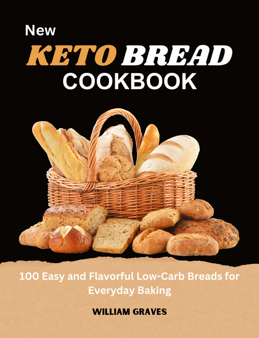 New Keto bread cookbook 100 Easy and Flavorful Low-Carb Breads for Everyday Baking
